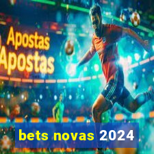 bets novas 2024